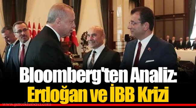 Bloomberg'ten Analiz: Erdoğan ve İBB Krizi