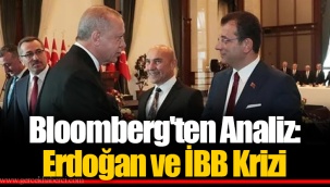 Bloomberg'ten Analiz: Erdoğan ve İBB Krizi