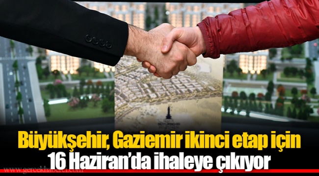 Büyükşehir, Gaziemir ikinci etap için 16 Haziran’da ihaleye çıkıyor