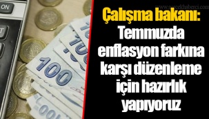 Çalışma bakanı: Temmuzda enflasyon farkına karşı düzenleme için hazırlık yapıyoruz