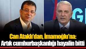 Can Ataklı'dan, İmamoğlu'na: Artık cumhurbaşkanlığı hayalin bitti