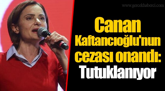Canan Kaftancıoğlu'nun cezası onandı: Tutuklanıyor