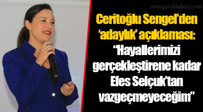 Ceritoğlu Sengel’den ‘adaylık’ açıklaması: “Hayallerimizi gerçekleştirene kadar Efes Selçuk’tan vazgeçmeyeceğim”