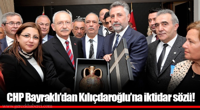 CHP Bayraklı’dan Kılıçdaroğlu’na iktidar sözü!