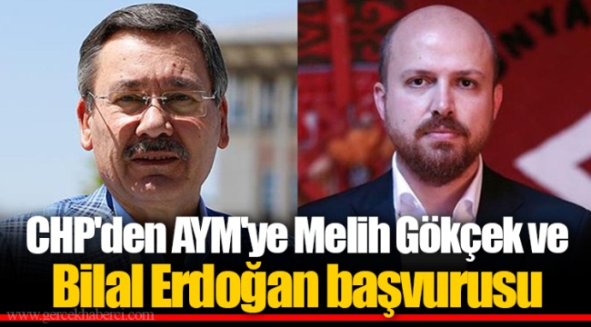 CHP'den AYM'ye Melih Gökçek ve Bilal Erdoğan başvurusu