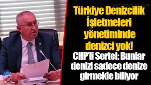 CHP’li Sertel: Bunlar denizi sadece denize girmekle biliyor