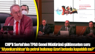 CHP’li Sertel’den TPAO Genel Müdürünü gülümseten soru
