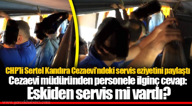 CHP’li Sertel Kandıra Cezaevi’ndeki servis eziyetini paylaştı
