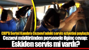 CHP’li Sertel Kandıra Cezaevi’ndeki servis eziyetini paylaştı