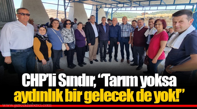 CHP’li Sındır, “Tarım yoksa aydınlık bir gelecek de yok!”