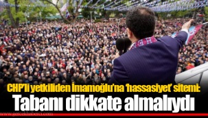 CHP’li yetkiliden İmamoğlu’na ‘hassasiyet’ sitemi: Tabanı dikkate almalıydı