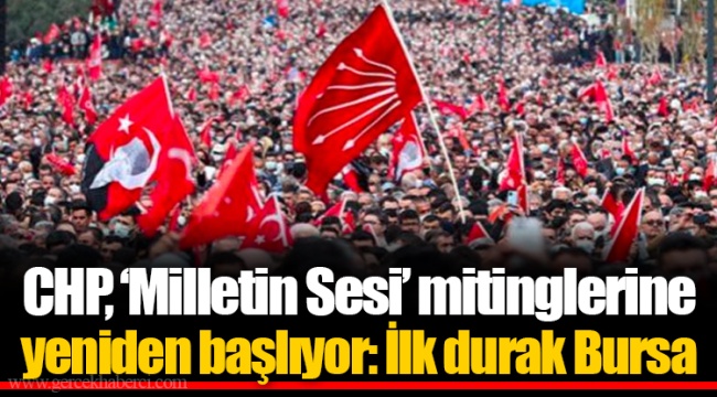 CHP, ‘Milletin Sesi’ mitinglerine yeniden başlıyor: İlk durak Bursa