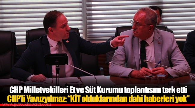 CHP Milletvekilleri Et ve Süt Kurumu toplantısını terk etti