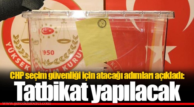 CHP seçim güvenliği için atacağı adımları açıkladı: Tatbikat yapılacak