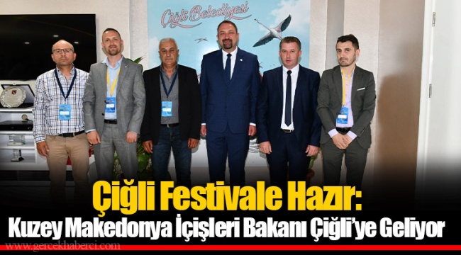 Çiğli Festivale Hazır: Kuzey Makedonya İçişleri Bakanı Çiğli'ye Geliyor