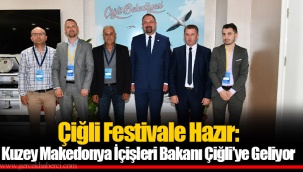 Çiğli Festivale Hazır: Kuzey Makedonya İçişleri Bakanı Çiğli’ye Geliyor