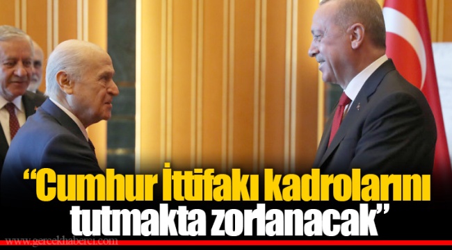 Cumhur İttifakı kadrolarını tutmakta zorlanacak