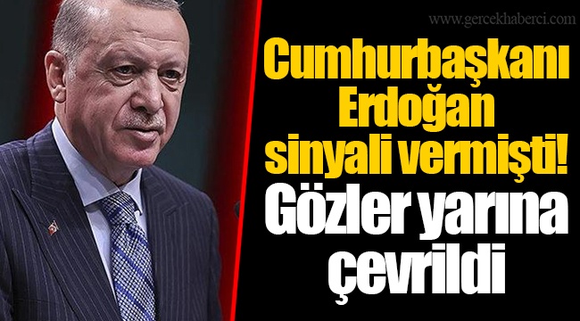 Cumhurbaşkanı Erdoğan sinyali vermişti! Gözler yarına çevrildi