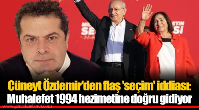 Cüneyt Özdemir'den flaş 'seçim' iddiası: Muhalefet 1994 hezimetine doğru gidiyor