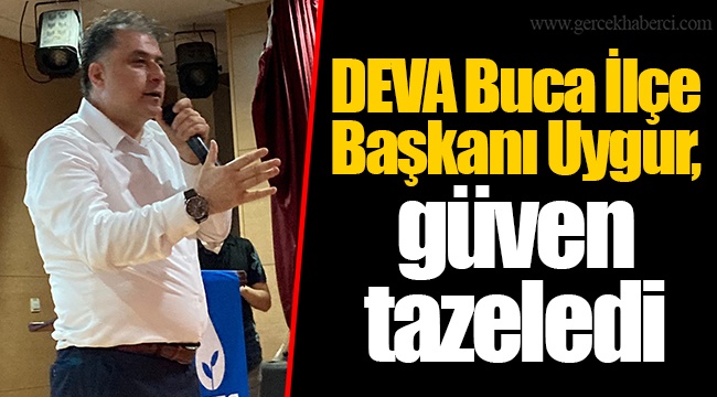 DEVA Buca İlçe Başkanı Uygur, güven tazeledi