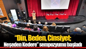 “Din, Beden, Cinsiyet; Neşeden Kedere” sempozyumu başladı
