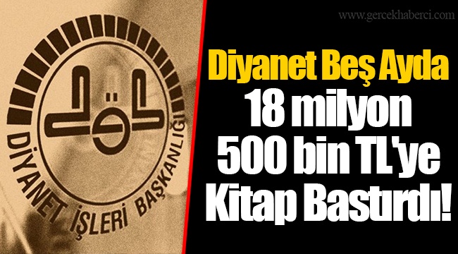 Diyanet Beş Ayda 18 milyon 500 bin TL'ye Kitap Bastırdı!