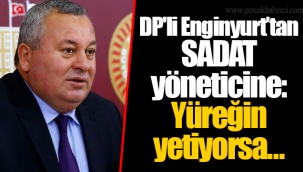 DP'li Enginyurt’tan SADAT yöneticine: Yüreğin yetiyorsa…
