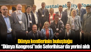 Dünya kentlerinin buluştuğu “Dünya Kongresi”nde Seferihisar da yerini aldı