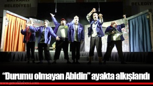 “Durumu olmayan Abidin” ayakta alkışlandı