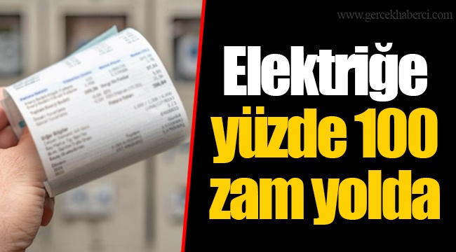 Elektriğe yüzde 100 zam yolda