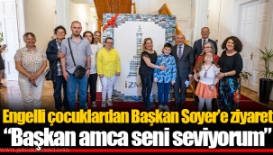 Engelli çocuklardan Başkan Soyer’e ziyaret “Başkan amca seni seviyorum”