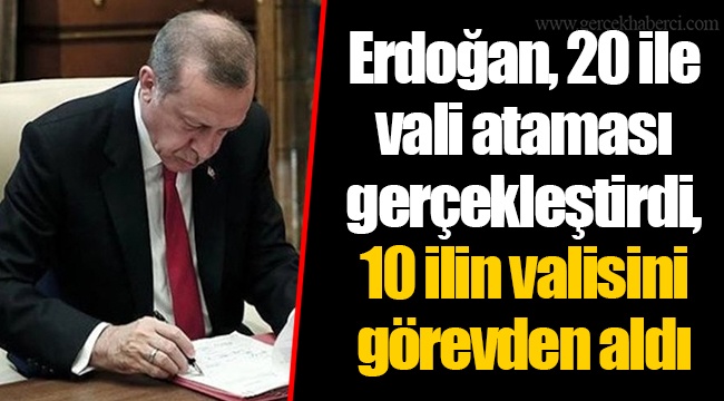 Erdoğan, 20 ile vali ataması gerçekleştirdi, 10 ilin valisini görevden aldı