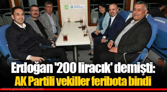 Erdoğan '200 liracık' demişti: AK Partili vekiller feribota bindi