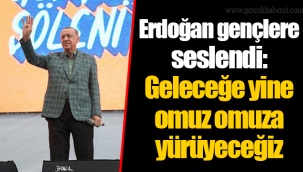 Erdoğan gençlere seslendi: Geleceğe yine omuz omuza yürüyeceğiz