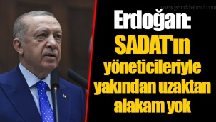Erdoğan: SADAT'ın yöneticileriyle yakından uzaktan alakam yok