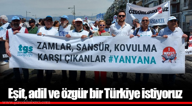 Eşit, adil ve özgür bir Türkiye istiyoruz