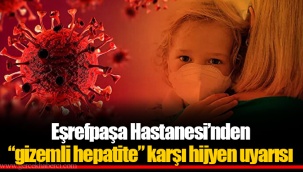Eşrefpaşa Hastanesi’nden “gizemli hepatite” karşı hijyen uyarısı