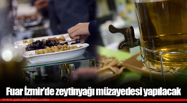 Fuar İzmir’de zeytinyağı müzayedesi yapılacak