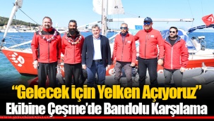 “Gelecek için Yelken Açıyoruz” Ekibine Çeşme’de Bandolu Karşılama
