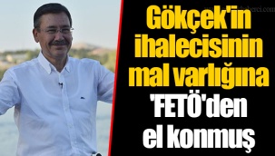 Gökçek'in ihalecisinin mal varlığına 'FETÖ'den el konmuş