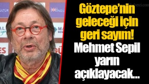 Göztepe’nin geleceği için geri sayım! Mehmet Sepil yarın açıklayacak…