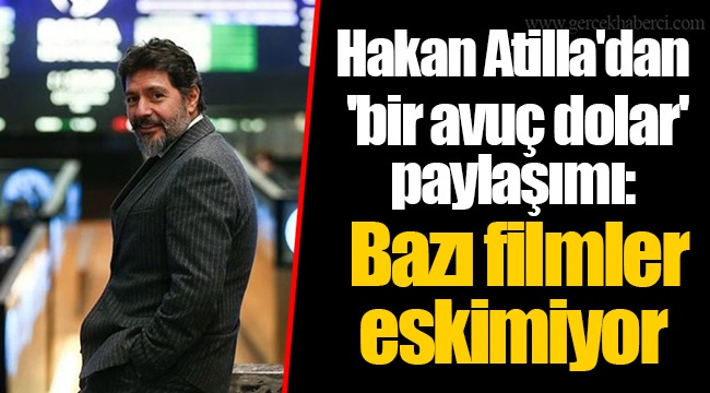 Hakan Atilla'dan 'bir avuç dolar' paylaşımı: Bazı filmler eskimiyor