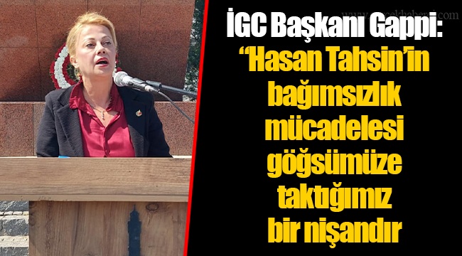 Hasan Tahsin'in bağımsızlık mücadelesi göğsümüze taktığımız bir nişandır