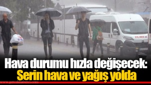 Hava durumu hızla değişecek: Serin hava ve yağış yolda