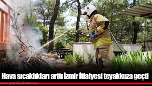 Hava sıcaklıkları arttı İzmir İtfaiyesi teyakkuza geçti