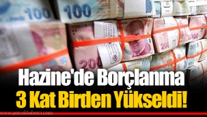 Hazine'de Borçlanma 3 Kat Birden Yükseldi!