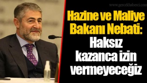 Hazine ve Maliye Bakanı Nebati: Haksız kazanca izin vermeyeceğiz