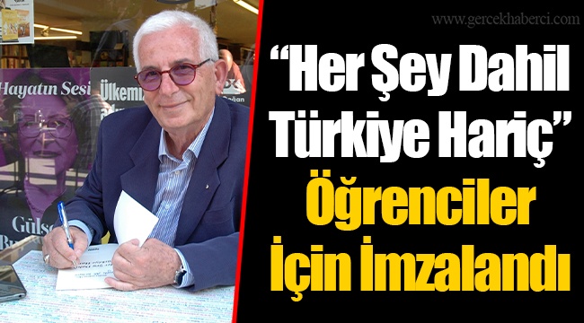 “Her Şey Dahil Türkiye Hariç” Öğrenciler İçin İmzalandı
