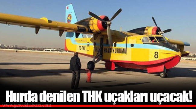 Hurda denilen THK uçakları uçacak!