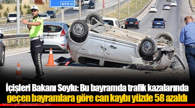 İçişleri Bakanı Soylu: Bu bayramda trafik kazalarında geçen bayramlara göre can kaybı yüzde 58 azaldı